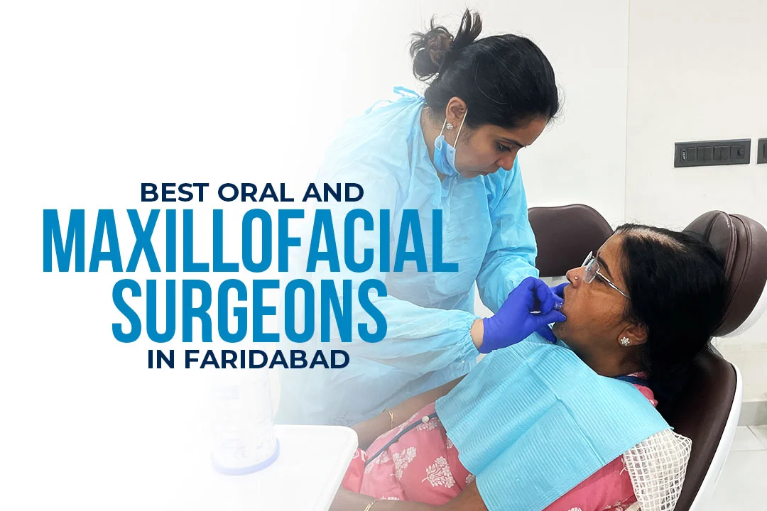 Best Oral And Maxillofacial Surgeons In Faridabad